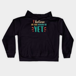 I Believe In The Power Of YET - growth mindset tshirt Kids Hoodie